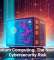 Quantum Computing: The Next Big Cybersecurity Risk